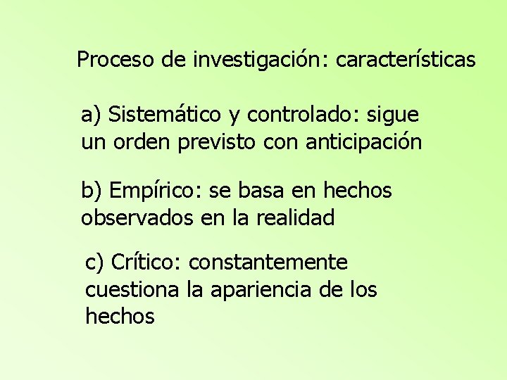 Proceso de investigación: características a) Sistemático y controlado: sigue un orden previsto con anticipación