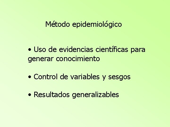 Método epidemiológico • Uso de evidencias científicas para generar conocimiento • Control de variables