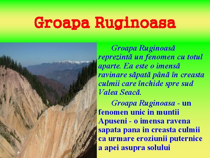 Groapa Ruginoasa Groapa Ruginoasă reprezintă un fenomen cu totul aparte. Ea este o imensă