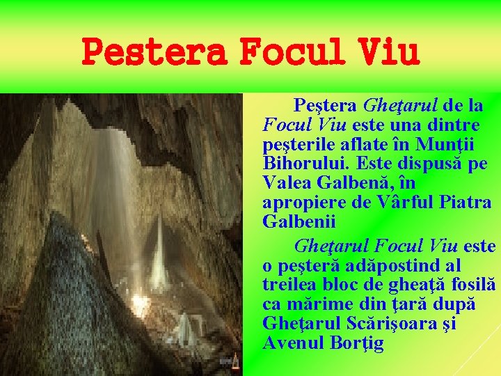 Pestera Focul Viu Peştera Gheţarul de la Focul Viu este una dintre peşterile aflate