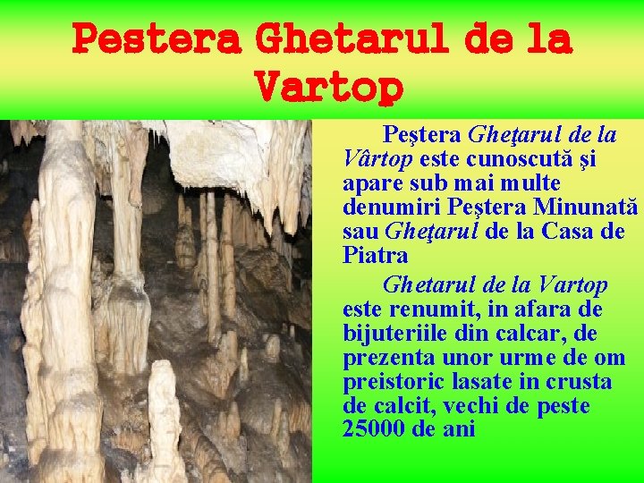 Pestera Ghetarul de la Vartop Peştera Gheţarul de la Vârtop este cunoscută şi apare