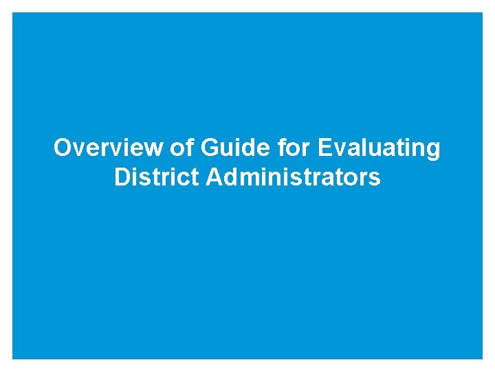 Overview of Guide for Evaluating District Administrators 