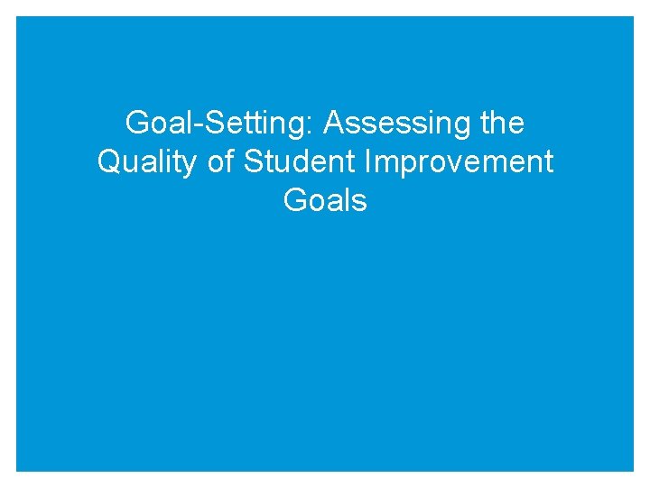 Goal-Setting: Assessing the Quality of Student Improvement Goals 