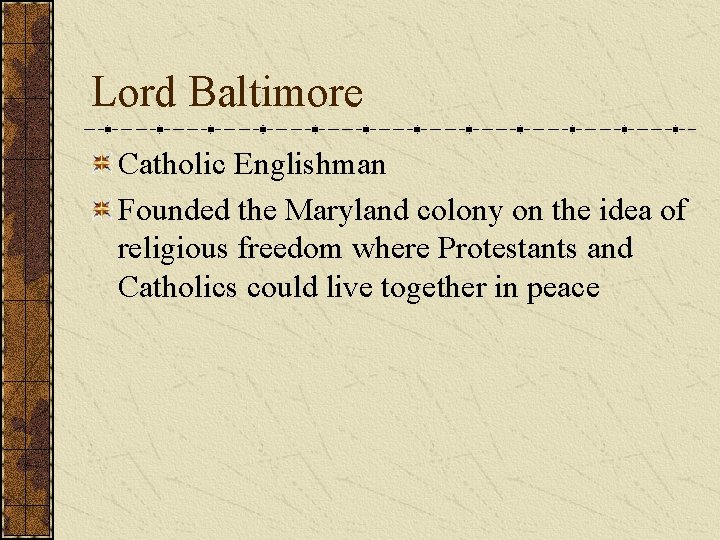 Lord Baltimore Catholic Englishman Founded the Maryland colony on the idea of religious freedom