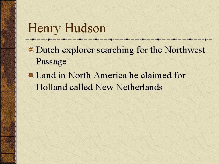 Henry Hudson Dutch explorer searching for the Northwest Passage Land in North America he