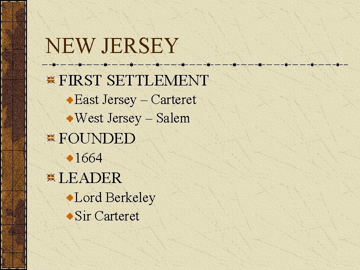 NEW JERSEY FIRST SETTLEMENT East Jersey – Carteret West Jersey – Salem FOUNDED 1664