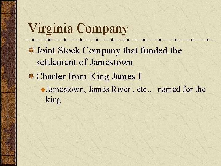 Virginia Company Joint Stock Company that funded the settlement of Jamestown Charter from King