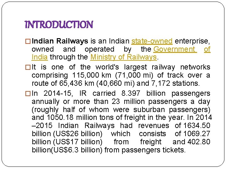 INTRODUCTION � Indian Railways is an Indian state-owned enterprise, owned and operated by the