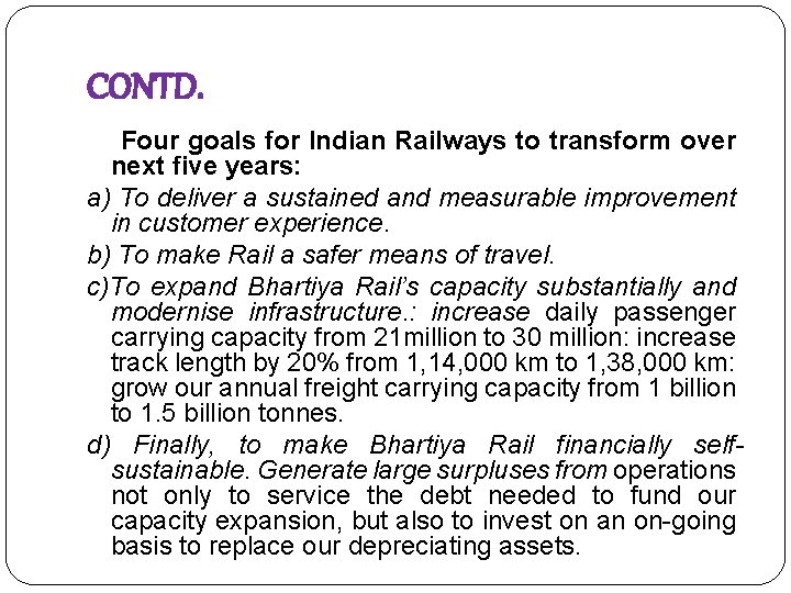 CONTD. Four goals for Indian Railways to transform over next five years: a) To