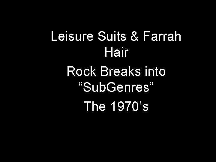 Leisure Suits & Farrah Hair Rock Breaks into “Sub. Genres” The 1970’s 
