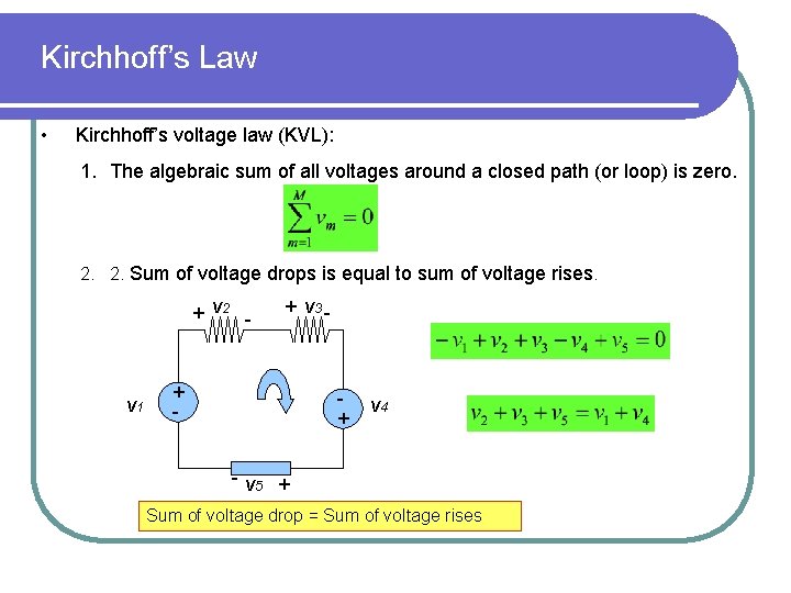 Kirchhoff’s Law • Kirchhoff’s voltage law (KVL): 1. The algebraic sum of all voltages