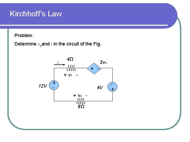 Kirchhoff’s Law Problem: Determine voand i in the circuit of the Fig. i 4Ω