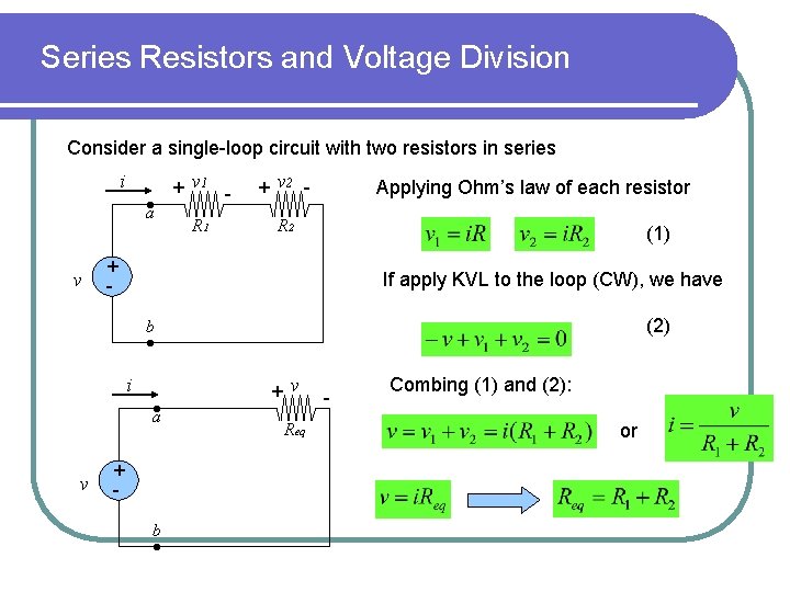 Series Resistors and Voltage Division Consider a single-loop circuit with two resistors in series