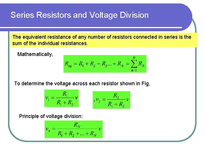 Series Resistors and Voltage Division The equivalent resistance of any number of resistors connected