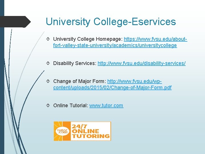 University College-Eservices University College Homepage: https: //www. fvsu. edu/aboutfort-valley-state-university/academics/universitycollege Disability Services: http: //www. fvsu.