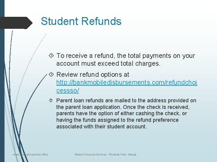 Student Refunds To receive a refund, the total payments on your account must exceed