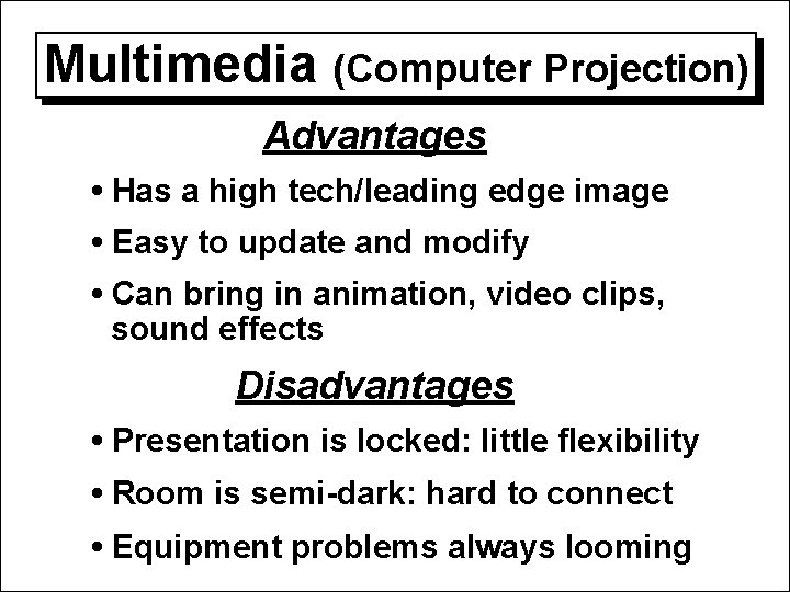Multimedia (Computer Projection) Advantages • Has a high tech/leading edge image • Easy to Multimedia (Computer Projection) Advantages • Has a high tech/leading edge image • Easy to