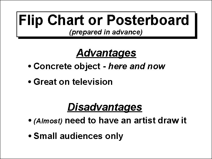 Flip Chart or Posterboard (prepared in advance) Advantages • Concrete object - here and Flip Chart or Posterboard (prepared in advance) Advantages • Concrete object - here and