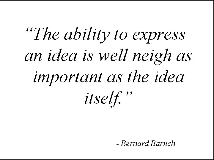 “The ability to express an idea is well neigh as important as the idea “The ability to express an idea is well neigh as important as the idea