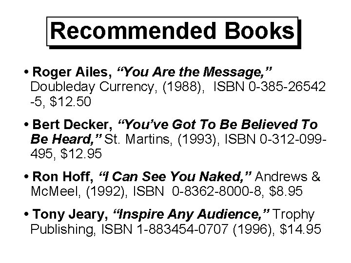 Recommended Books • Roger Ailes, “You Are the Message, ” Doubleday Currency, (1988), ISBN Recommended Books • Roger Ailes, “You Are the Message, ” Doubleday Currency, (1988), ISBN