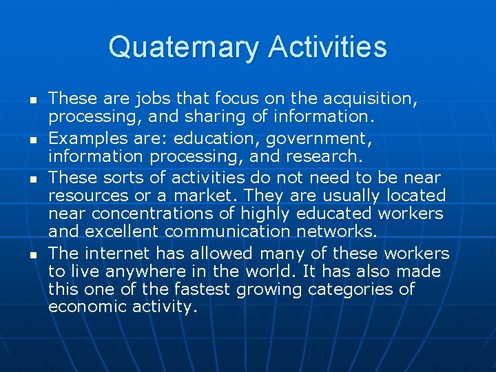 Quaternary Activities n n These are jobs that focus on the acquisition, processing, and