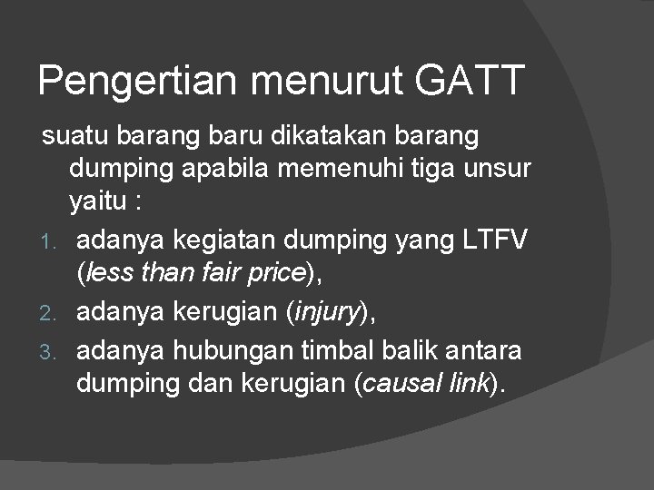 Pengertian menurut GATT suatu barang baru dikatakan barang dumping apabila memenuhi tiga unsur yaitu