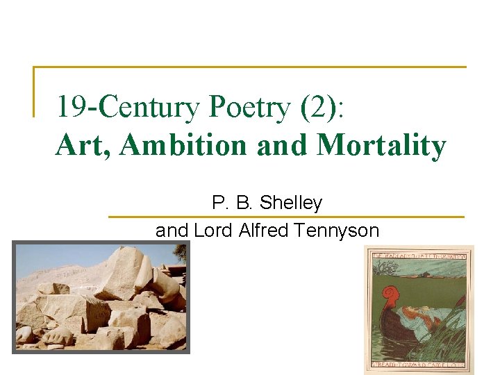 19 -Century Poetry (2): Art, Ambition and Mortality P. B. Shelley and Lord Alfred