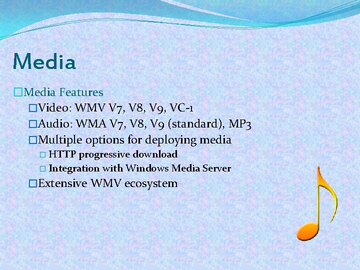 Media �Media Features �Video: WMV V 7, V 8, V 9, VC-1 �Audio: WMA