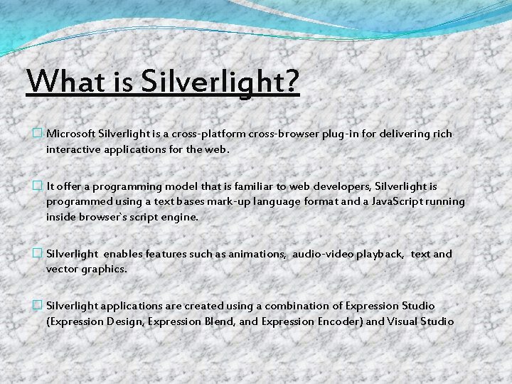 What is Silverlight? � Microsoft Silverlight is a cross-platform cross-browser plug-in for delivering rich