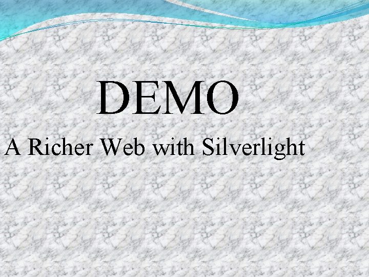 DEMO A Richer Web with Silverlight 