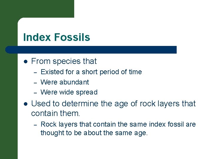 Index Fossils l From species that – – – l Existed for a short