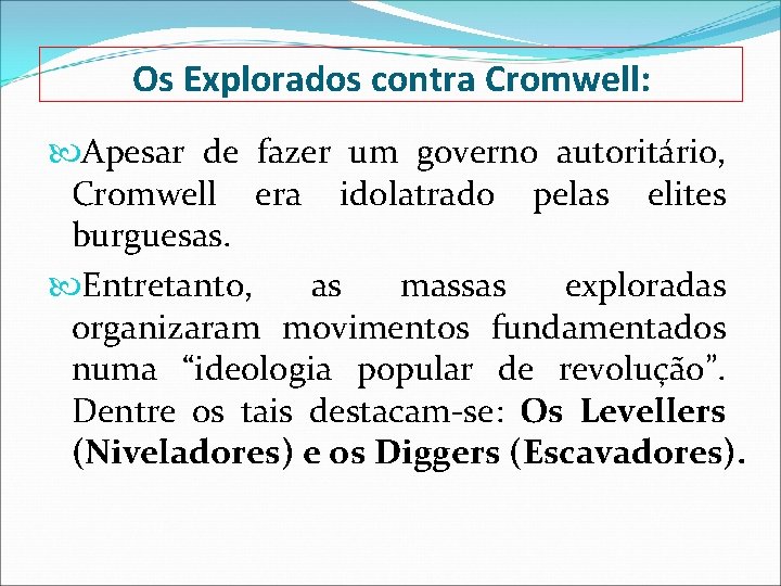 Os Explorados contra Cromwell: Apesar de fazer um governo autoritário, Cromwell era idolatrado pelas