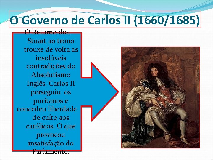 O Governo de Carlos II (1660/1685) O Retorno dos Stuart ao trono trouxe de
