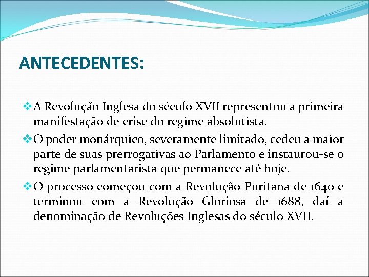ANTECEDENTES: v A Revolução Inglesa do século XVII representou a primeira manifestação de crise