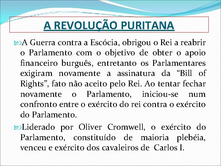 A REVOLUÇÃO PURITANA A Guerra contra a Escócia, obrigou o Rei a reabrir o