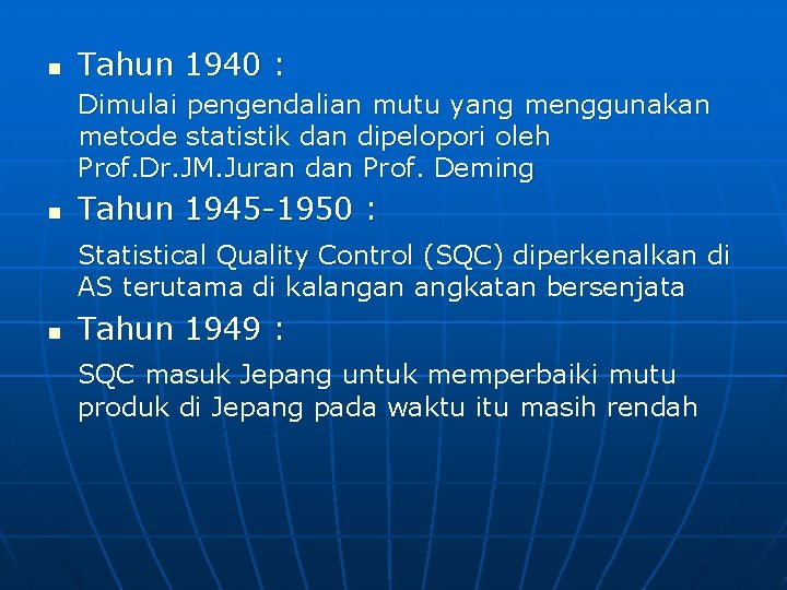 n Tahun 1940 : Dimulai pengendalian mutu yang menggunakan metode statistik dan dipelopori oleh