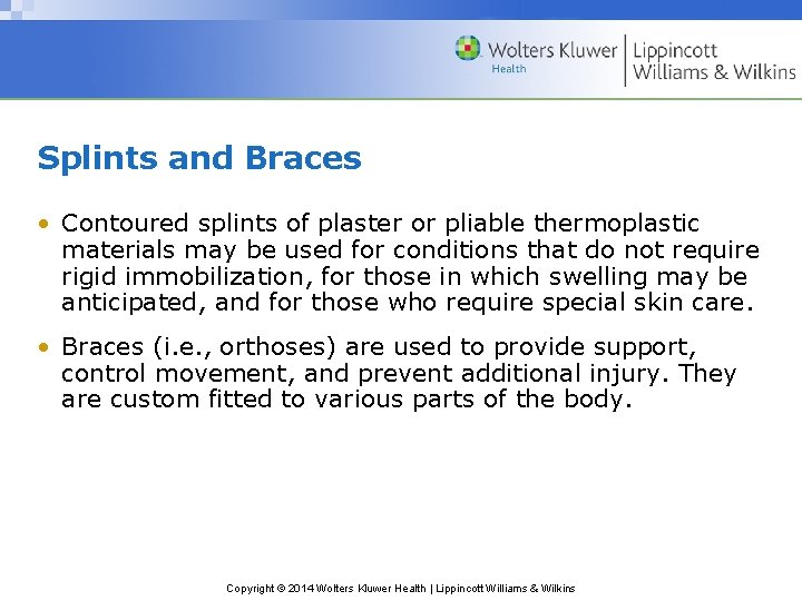 Splints and Braces • Contoured splints of plaster or pliable thermoplastic materials may be