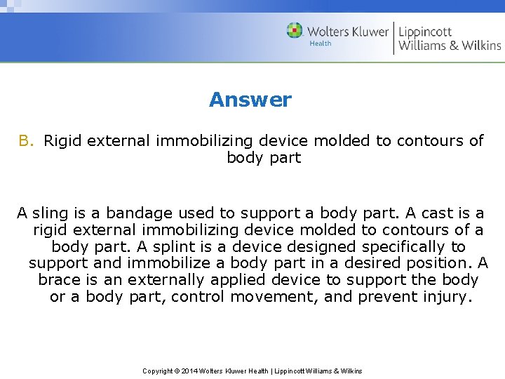 Answer B. Rigid external immobilizing device molded to contours of body part A sling