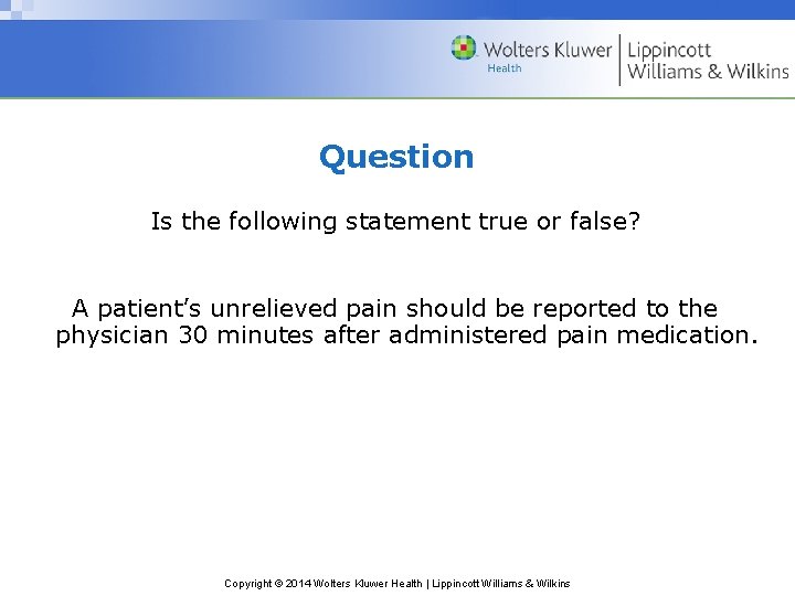 Question Is the following statement true or false? A patient’s unrelieved pain should be
