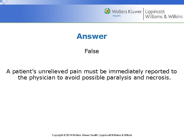 Answer False A patient’s unrelieved pain must be immediately reported to the physician to