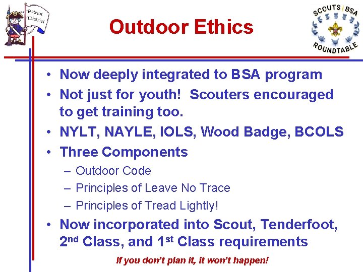 Outdoor Ethics • Now deeply integrated to BSA program • Not just for youth! Outdoor Ethics • Now deeply integrated to BSA program • Not just for youth!
