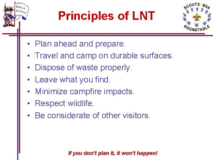 Principles of LNT • • Plan ahead and prepare. Travel and camp on durable Principles of LNT • • Plan ahead and prepare. Travel and camp on durable
