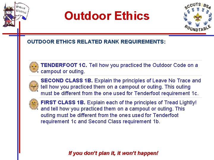 Outdoor Ethics OUTDOOR ETHICS RELATED RANK REQUIREMENTS: TENDERFOOT 1 C. Tell how you practiced Outdoor Ethics OUTDOOR ETHICS RELATED RANK REQUIREMENTS: TENDERFOOT 1 C. Tell how you practiced