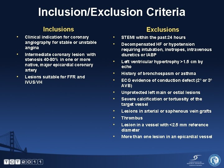 Inclusion/Exclusion Criteria Inclusions • • • Exclusions Clinical indication for coronary angiography for stable