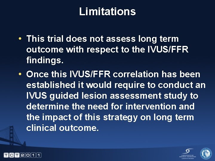 Limitations • This trial does not assess long term outcome with respect to the