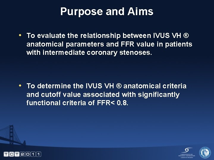 Purpose and Aims • To evaluate the relationship between IVUS VH ® anatomical parameters