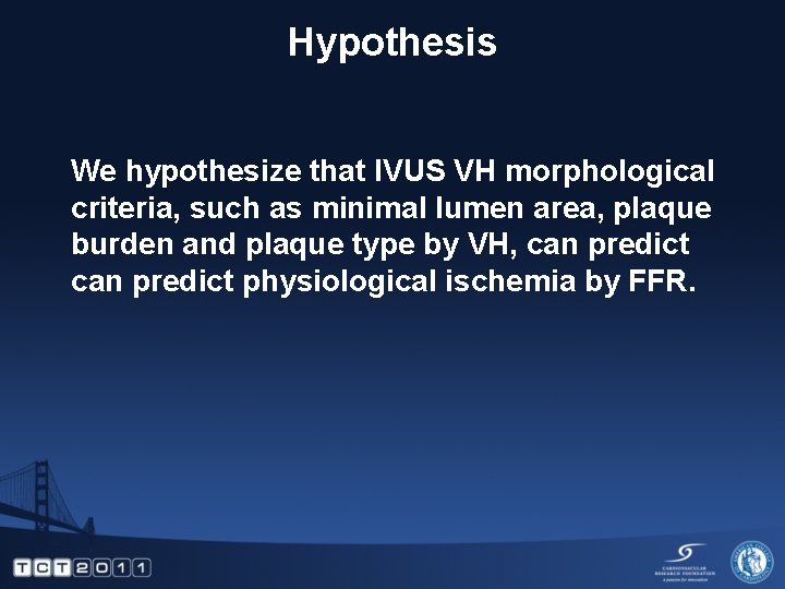 Hypothesis We hypothesize that IVUS VH morphological criteria, such as minimal lumen area, plaque