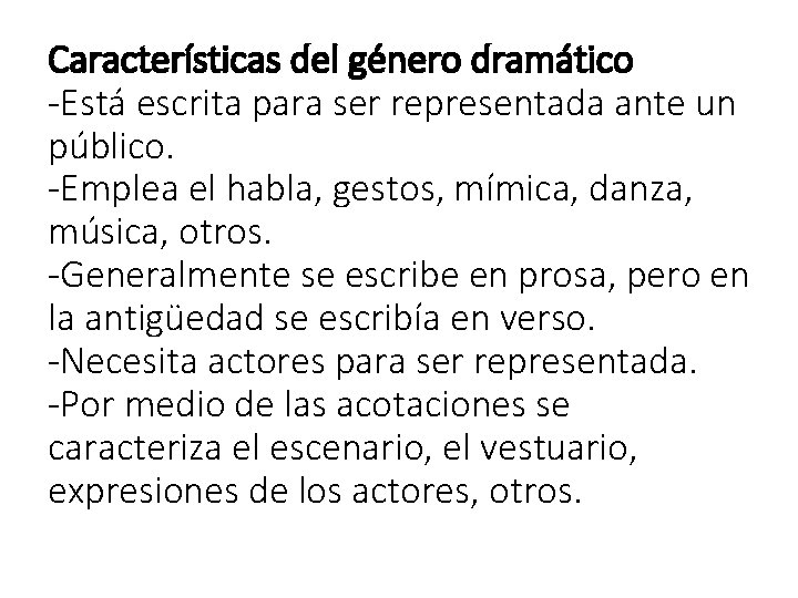 Características del género dramático -Está escrita para ser representada ante un público. -Emplea el