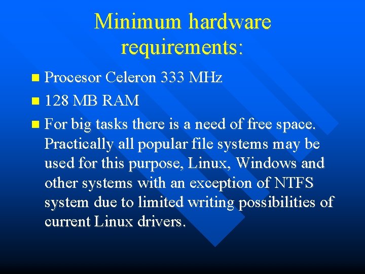 Minimum hardware requirements: Procesor Celeron 333 MHz 128 MB RAM For big tasks there