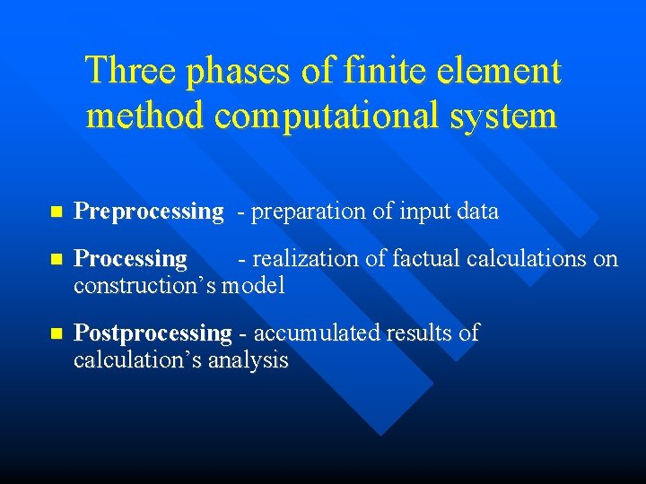 Three phases of finite element method computational system Preprocessing - preparation of input data
